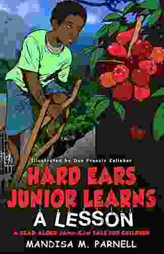 Hard Ears Junior Learns A Lesson: A Read Aloud Jamaican Tale For Children (Hard Ears Junior Friends 1)