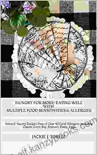 Hungry For More: Eating Well With Multiple Food Sensitivities Allergies: Sweet Savory Recipes Free Of Over 40 Food Allergens Including Gluten Corn Eggs (Baking Cooking Allergy Free 2)