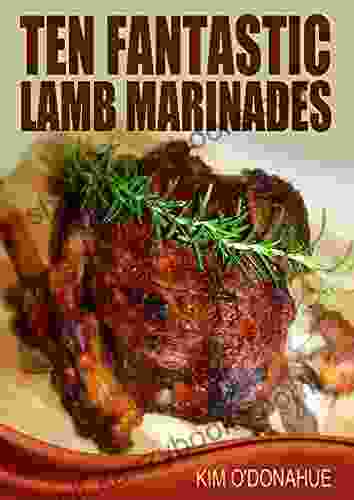 Ten Fantastic Lamb Marinades (My Favorite Marinades 3)