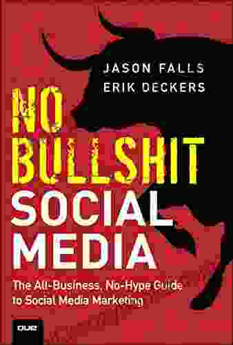 No Bullshit Social Media: The All Business No Hype Guide To Social Media Marketing