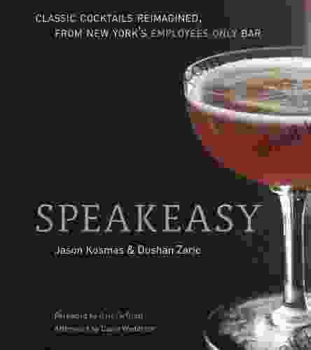 Speakeasy: The Employees Only Guide To Classic Cocktails Reimagined A Cocktail Recipe