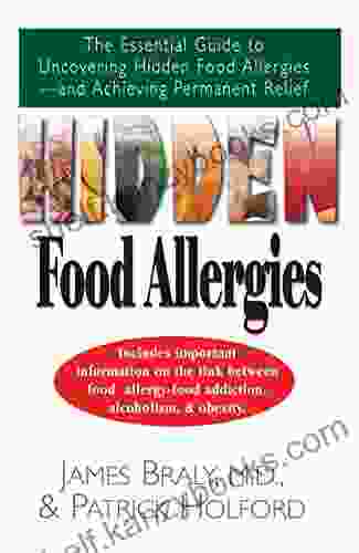 Hidden Food Allergies: The Essential Guide to Uncovering Hidden Food Allergies And Achieving Permanent Relief