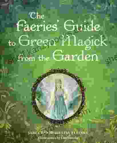 The Faerie S Guide To Green Magick From The Garden