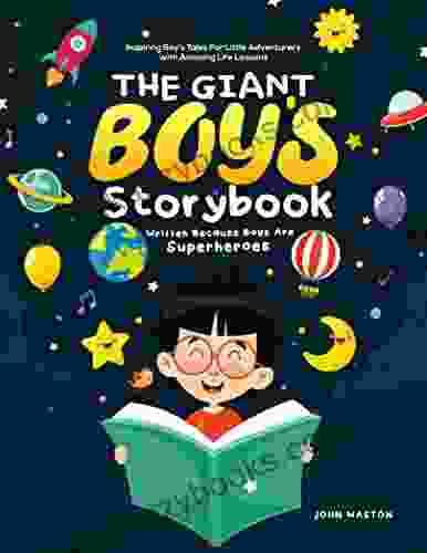 The Giant Boy S Storybook Written Because Boys Are Superheroes: Inspiring Boy S Tales For Little Adventurers With Amazing Life Lessons