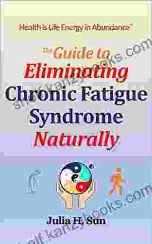 The Guide To Eliminating Chronic Fatigue Syndrome Naturally: Health Is Life Energy In Abundance