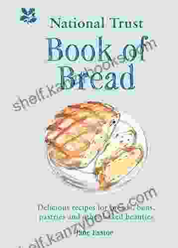 National Trust Of Bread: Delicious Recipes For Breads Buns Pastries And Other Baked Beauties