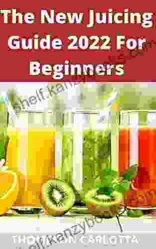 The New Juicing Guide 2024 For Beginners: The Complete Guide To Juicing With 500 Juicing Recipes To Lose Weight Gain Energy Anti Age Detox Fight Disease And Live Long