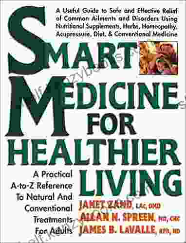 Smart Medicine For Healthier Living: A Practical A To Z Reference To Natural And Conventional Treatments