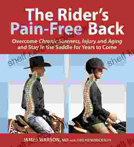 The Rider S Pain Free Back: Overcome Chronic Soreness Injury And Aging And Stay In The Saddle For Years To Come