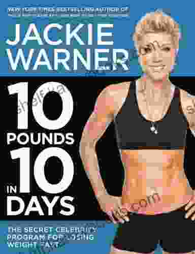 10 Pounds In 10 Days: The Secret Celebrity Program For Losing Weight Fast