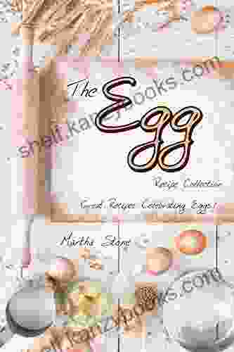 The Egg Recipe Collection: Great Recipes Celebrating Eggs