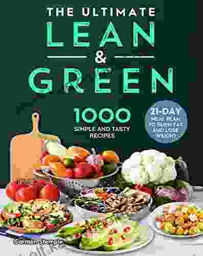 The Ultimate Lean and Green Cookbook: 1000 Simple and Tasty Recipes with 21 Days Meal Plan to Burn Fat and Lose Weight