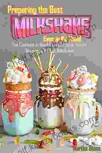 Preparing The Best Milkshakes Ever In No Time : This Cookbook Is Helpful To Make Some Yummy Beverages We Call Milkshakes