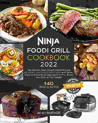 Ninja Foodi Grill Cookbook 2024: The Ultimate Multi Cooker Machine Guide to Impress your Family and Friends with Quick Tasty and Healthy recipes Let s Air Fry Roast and Crisp at Your Delight