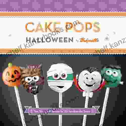 Cake Pops Halloween: Tips Tricks And Recipes For 20 Spooktacular Treats