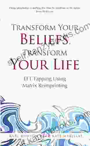 Transform Your Beliefs Transform Your Life: EFT Tapping Using Matrix Reimprinting