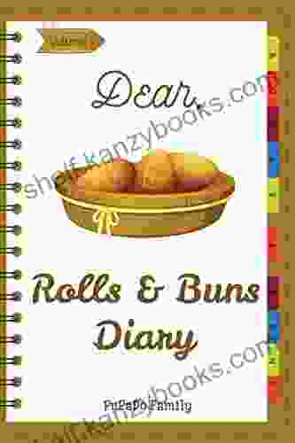 Dear Rolls Buns Diary: Make An Awesome Month With 31 Best Rolls Buns Recipes (Roll Recipe Cinnamon Roll Cookbook Cinnamon Roll Recipe Cake Roll Recipe Book) Volume 1