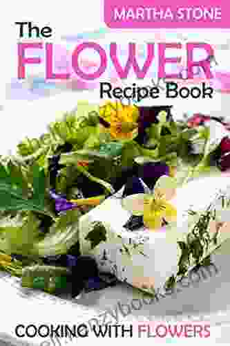 The Flower Recipe Book: Cooking With Flowers