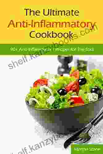 The Ultimate Anti Inflammatory Cookbook: 90+ Anti Inflammatory Recipes For The Soul