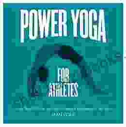 Power Yoga for Athletes: More than 100 Poses and Flows to Improve Performance in Any Sport