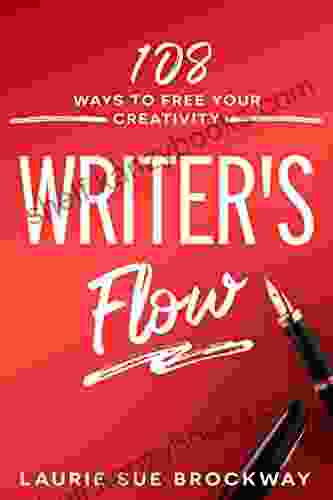 Writer S Flow: 108 Ways To Free Your Creativity