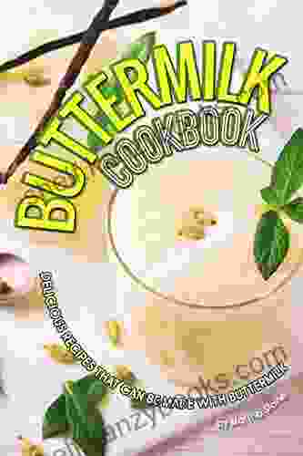 Buttermilk Cookbook: Delicious Recipes That Can Be Made With Buttermilk