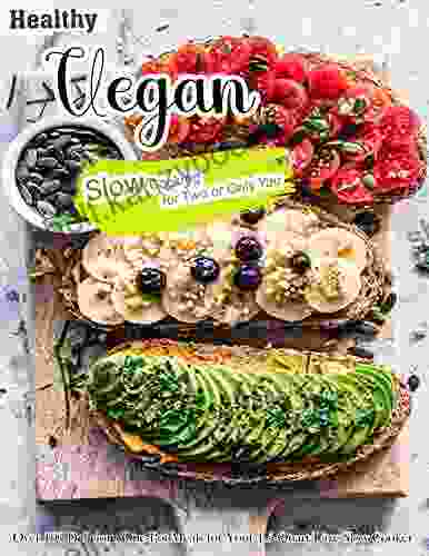 Healthy Vegan Slow Cooking For Two Or Only You: Over 100 Delicious One Pot Meals For Your 1 5 Quart/Litre Slow Cooker