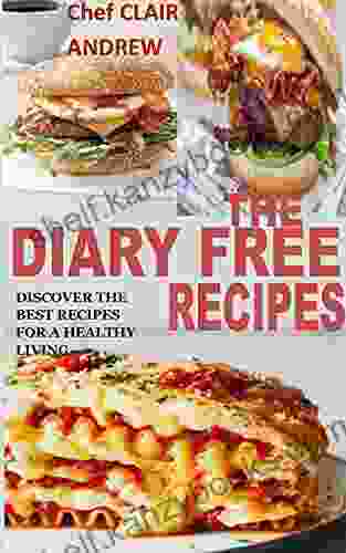 THE DIARY FREE RECIPES: Discover the Best Recipes for a Healthy Living