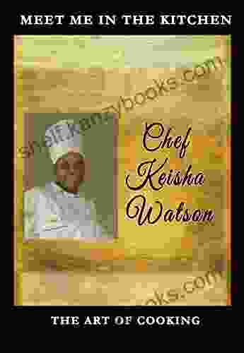 MEET ME IN THE KITCHEN: The Art Of Cooking