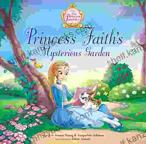 Princess Faith S Mysterious Garden (The Princess Parables)