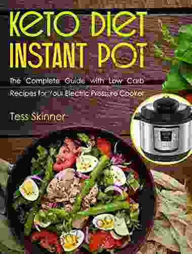 Keto Diet Instant Pot: The Complete Guide With Low Carb Recipes For Your Electric Pressure Cooker