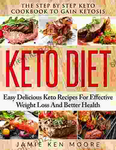 Keto Diet: The Step By Step Keto Cookbook To Gain Ketosis: Keto Cookbook: Ketogenic Diet For Weight Loss: Keto Diet: The Step By Step Keto Cookbook