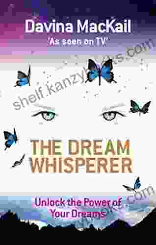 The Dream Whisperer: Unlock the Power of Your Dreams