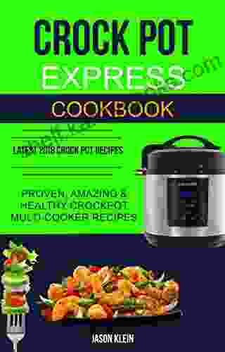 Crock Pot Express Cookbook: Proven Amazing Healthy Crockpot Multi Cooker Recipes (Latest 2024 Crock Pot Recipes)