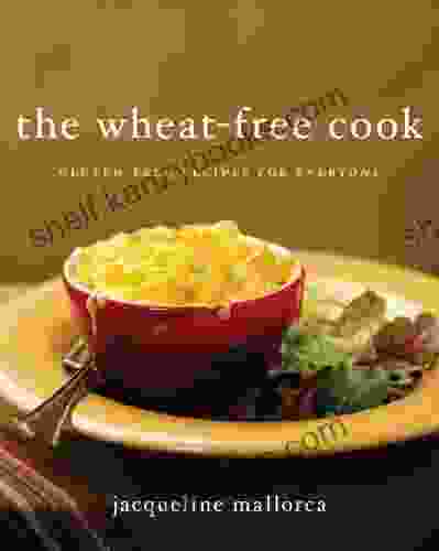 The Wheat Free Cook: Gluten Free Recipes for Everyone