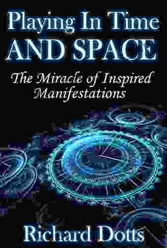 Playing In Time And Space: The Miracle Of Inspired Manifestations