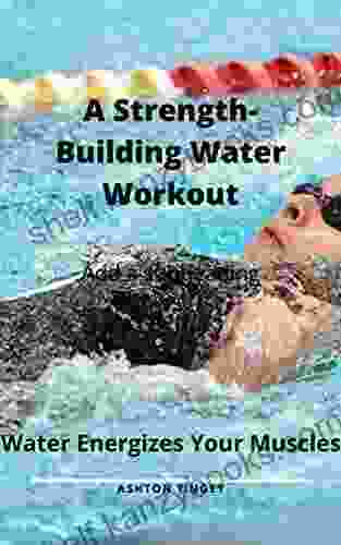 A Strength Building Water Workout: Water Energizes Your Muscles