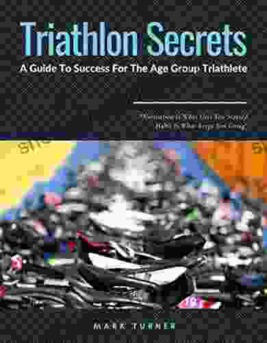 Triathlon Secrets: A Guide To Success For Age Group Triathletes