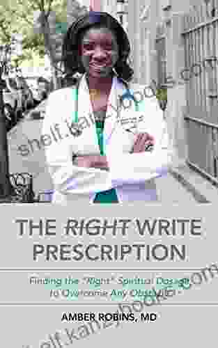 The Write Prescription: Finding The Right Spiritual Dosage For Any Obstacle