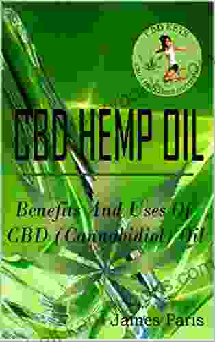 CBD HEMP OIL: Benefits And Uses Of CBD (Cannabidiol) Oil