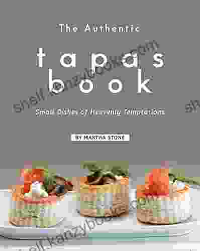 The Authentic Tapas Book: Small Dishes Of Heavenly Temptations