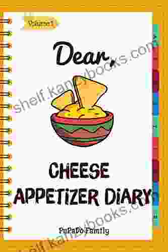 Dear Cheese Appetizer Diary: Make An Awesome Month With 30 Best Cheese Appetizer Recipes (How To Make Cheese Cheese Making Cookbook Homemade Cheese Cheese Making For Beginners) Volume 1