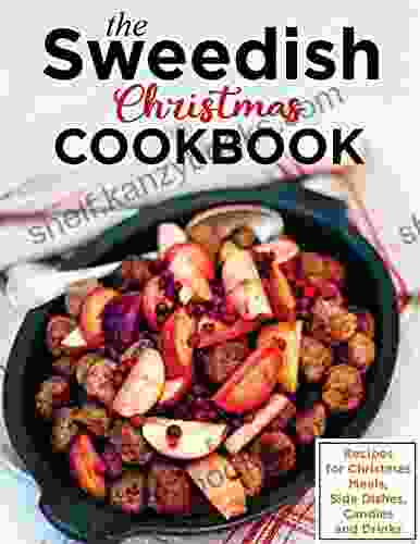 The Sweedish Christmas Cookbook Recipes For Christmas Meals Side Dishes Candies And Drinks