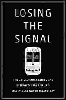 Losing The Signal: The Untold Story Behind The Extraordinary Rise And Spectacular Fall Of BlackBerry