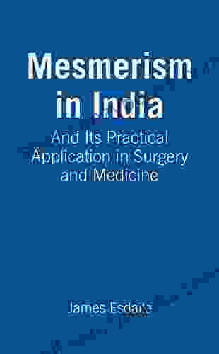 Mesmerism in India and Its Practical Application in Surgery and Medicine