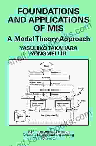 Foundations And Applications Of MIS: A Model Theory Approach (IFSR International In Systems Science And Systems Engineering 24)