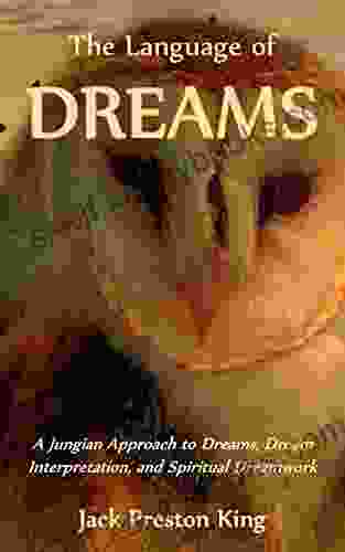 The Language Of Dreams A Jungian Approach To Dreams Dream Interpretation And Spiritual Dreamwork