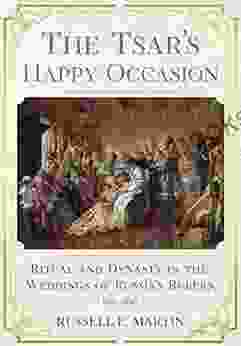 The Tsar S Happy Occasion: Ritual And Dynasty In The Weddings Of Russia S Rulers 1495 1745 (NIU In Slavic East European And Eurasian Studies)