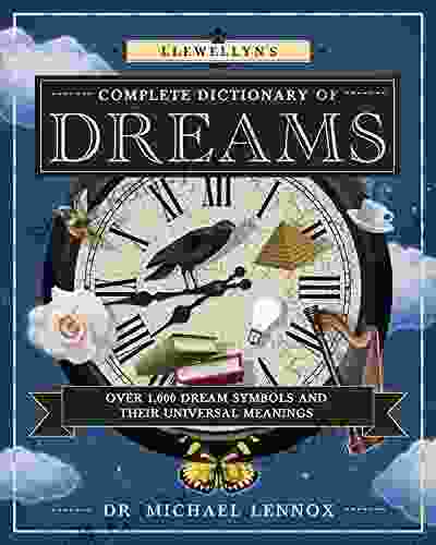 Llewellyn S Complete Dictionary Of Dreams: Over 1 000 Dream Symbols And Their Universal Meanings (Llewellyn S Complete 5)