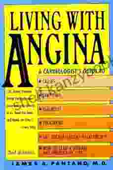 Living With Angina: A Cardiologist S Guide To Dealing With Your Chest Pain And Your Doctor 2nd Edition